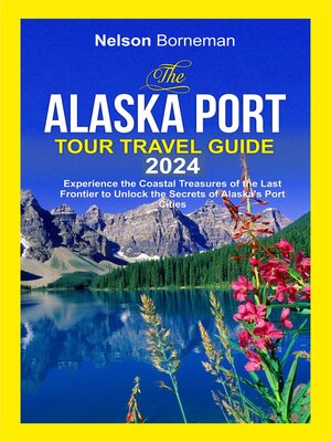 cover image of THE ALASKA PORT TOUR TRAVEL GUIDE 2024